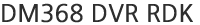 DMS368 DVR RDK